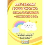 EDUCAZIONE SOCIO EMOTIVA PRIMA ELEMENTARE + PERCORSO BES E DSA: PERCORSO SUPER CREATIVO (PREMIUM) CON 70 SCHEDE OPERATIVE + 70 SCHEDE SPIEGAZIONE + 35 ... (MISSIONE CREATIVA PRIMA ELEMENTARE)
