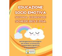 EDUCAZIONE SOCIO EMOTIVA SECONDA ELEMENTARE BES E DSA: PERCORSO AMICO SPECIALE BES E DSA CON 35 SCHEDE OPERATIVE + 35 SCHEDE SPIEGAZIONE (MISSIONE CREATIVA SECONDA ELEMENTARE)
