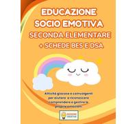 EDUCAZIONE SOCIO EMOTIVA SECONDA ELEMENTARE + PERCORSO BES E DSA: PERCORSO SUPER CREATIVO (PREMIUM) CON 70 SCHEDE OPERATIVE + 70 SCHEDE SPIEGAZIONE + ... (MISSIONE CREATIVA SECONDA ELEMENTARE)