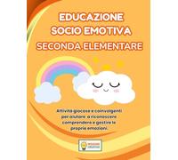 EDUCAZIONE SOCIO EMOTIVA SECONDA ELEMENTARE: PERCORSO ESPLORATORE (BASE) CON 70 SCHEDE OPERATIVE + 70 SCHEDE SPIEGAZIONE (MISSIONE CREATIVA SECONDA ELEMENTARE)