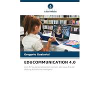EDUCOMMUNICATION 4.0: Von IKT zu personalisiertem Lernen: die neue Ära der Bildung Künstliche Intelligenz