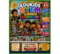 EduKids STEM Summer Adventure: Summer STEM Activity & Learning Book for Ages 4-6 Featuring Science Experiments, Nature Activities, Mazes, Coloring Pages, and Creative Fun