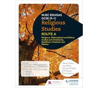 Eduqas GCSE (9-1) Religious Studies Route A: Religious, Philosophical and Ethical studies and Christianity, Buddhism, Hinduism and Sikhism: (WJEC Religious Education)