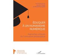 Éduquer à un humanisme numérique: Approches critiques de l'innovation pédagogique (Pédagogies, Formations Et Recherches)