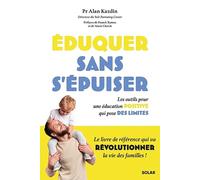 Eduquer sans s'épuiser - Livre: Les outils pour une éducation positive qui pose des limites