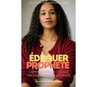 Éduquer un prophète: Comment Dieu a changé ma vision de la maternité