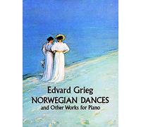 Edvard Grieg Norwegian Dances and Other Works for Piano (Dover Classical Piano Music)