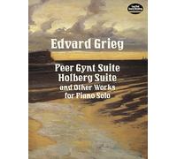 Edvard Grieg Peer Gynt Suite, Holberg Suite And Other Works For Piano: Holberg Suite and Other Compositions (Dover Classical Piano Music)
