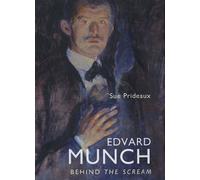Edvard Munch: Behind the Scream by Sue Prideaux (2005-09-23)