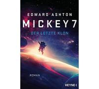 Edward Ashton Felix Mayer Mickey 7 - Der letzte Klon: Roman (Paperback)