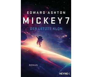 Edward Ashton Felix Mayer Mickey 7 - Der letzte Klon: Roman (Paperback)