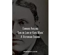 Edward Aveling, 'Son-in-Law of Karl Marx': A Victorian Enigma
