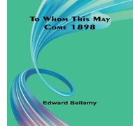 Edward Bellamy To Whom This May Come 1898 Paperback Book Edward Bellamy Multicolor