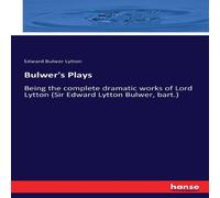 Edward Bulwer Lytton Bulwer's Plays:Being the complete dramatic works of Lord Lytton Edward Bulwer Lytton Multicolor