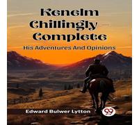 Edward Bulwer Lytton Kenelm Chillingly - Complete His Adventures & Opinions Paperback Edward Bulwer Lytton Multicolor