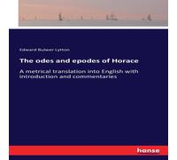 Edward Bulwer Lytton The odes & epodes of Horace:A metrical translation into English Edward Bulwer Lytton Multicolor