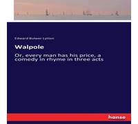 Edward Bulwer Lytton Walpole:Or, every man has his price, a comedy in rhyme in three Edward Bulwer Lytton Multicolor