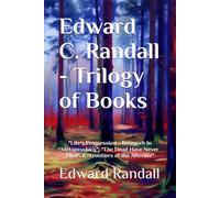 Edward C. Randall - Trilogy of Books: "Life's Progression - Research in Metapsychics"; "The Dead Have Never Died", & "Frontiers of the Afterlife"