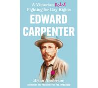 Edward Carpenter : A Victorian Rebel Fighting for Gay Rights