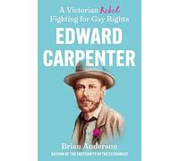 Edward Carpenter: A Victorian Rebel Fighting for Gay Rights