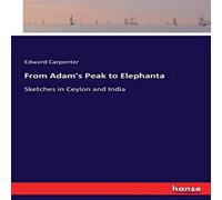 Edward Carpenter From Adam's Peak to Elephanta:Sketches in Ceylon & India Edward Carpenter Multicolor