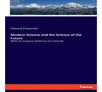 Edward Carpenter Modern Science & the Science of the Future:With an essayon Edward Carpenter Multicolor