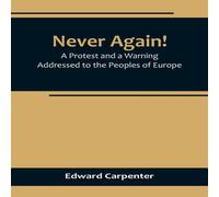 Edward Carpenter Never Again A Protest & a Warning Addressed to the Peoples of Edward Carpenter Multicolor