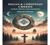 Edward Carpenter Pagan Christian Creeds Their Origin & Meaning Paperback Book Edward Carpenter Multicolor