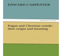Edward Carpenter Pagan & Christian creeds: their origin & meaning Paperback Book Edward Carpenter Multicolor