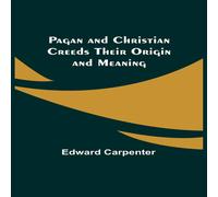 Edward Carpenter Pagan & Christian Creeds Their Origin & Meaning Paperback Book Edward Carpenter Multicolor