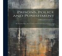 Edward Carpenter Prisons, Police & Punishment: An Inquiry Into the Causes and in White Edward Carpenter White