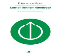 Edward de Bono Masterthinker's Handbook: A Guide to Innovative Thinking Paperback Edward de Bono Multicolor