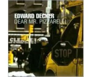EDWARD DECKER: DEAR MR PIZZARELLI - CD