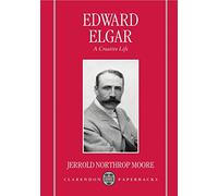 Edward Elgar: A Creative Life (Clarendon Paperbacks)