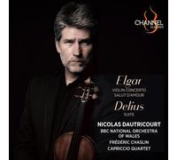 Nicolas Dautricourt; Frédéric Chaslin; BBC National Orchestra of Wales; Capriccio Quartet - Elgar: Violin Concerto & Salut d'amour - Delius: Suite