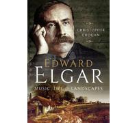 Edward Elgar : Music, Life and Landscapes