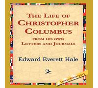 Edward Everett Hale The Life of Christopher Columbus from His Own Letters & Journals in White Edward Everett Hale White