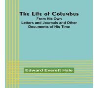 Edward Everett Hale The Life of Columbus: From His Own Letters & Journals & Other Edward Everett Hale Multicolor