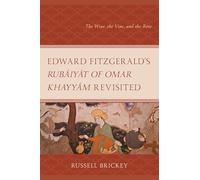 Edward FitzGerald’s Rubáiyát of Omar Khayyám Revisited: The Wine, the Vine, and the Rose