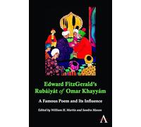 Edward FitzGerald's Rubáiyát of Omar Khayyám: A Famous Poem And Its Influence (Anthem Nineteenth-Century Series)