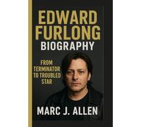 EDWARD FURLONG BIOGRAPHY: From Terminator to Troubled Star