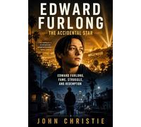 Edward Furlong The Accidental Star: Edward Furlong, Fame, Struggle, and Redemption