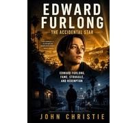 Edward Furlong The Accidental Star: Edward Furlong, Fame, Struggle, and Redemption