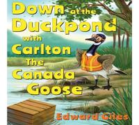Edward Giles Down at the Duckpond with Carlton the Canada Goose Book Edward Giles Multicolor
