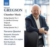 Navarra Quartet - Edward Gregson: Chamber Music - String Quartets Nos. 1 and 2; Le Jardin à Giverny; Triptych; Benedictus