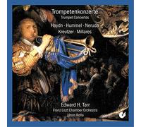 Edward H. Tarr; János Rolla; Franz Liszt Chamber Orchestra - Trumpet Concertos by Haydn/Hummel/Neruda/Kreutzer/Millares