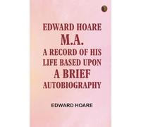Edward Hoare, M.A.: A record of his life based upon a brief autobiography