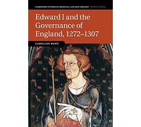 Edward I and the Governance of England, 1272-1307: 85 (Cambridge Studies in Medieval Life and Thought: Fourth Series, Series Number 85)