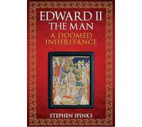 Edward II the Man: A Doomed Inheritance