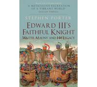 Edward III's Faithful Knight: Walter Mauny and His Legacy